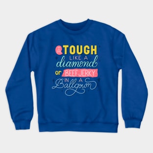 Tough Like a Diamond or Beef Jerky in a Ballgown Crewneck Sweatshirt